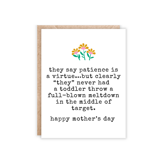 greeting card with flowers at the top and under text reads 'they say patience is a virtue...but clearly "they" never had a toddler throw a full-blown meltdown in the middle of target. happy mother's day