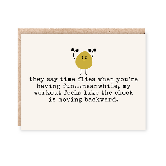 Card that says "They say time flies when you're having fun...meanwhile, my workout feels like the clock is moving backward. Mini bubble character lifting weights above text