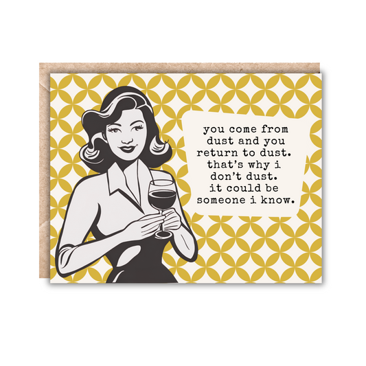 Greeting card with a yellow abstract pattern and a black and white vintage lady. Text reads 'you come from dust and you return to dust. that's why i don't dust. it could be someone i know. 