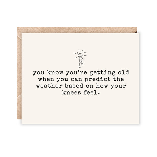 card that reads You know you're getting old when you can predict the weather based on how your knees feel.