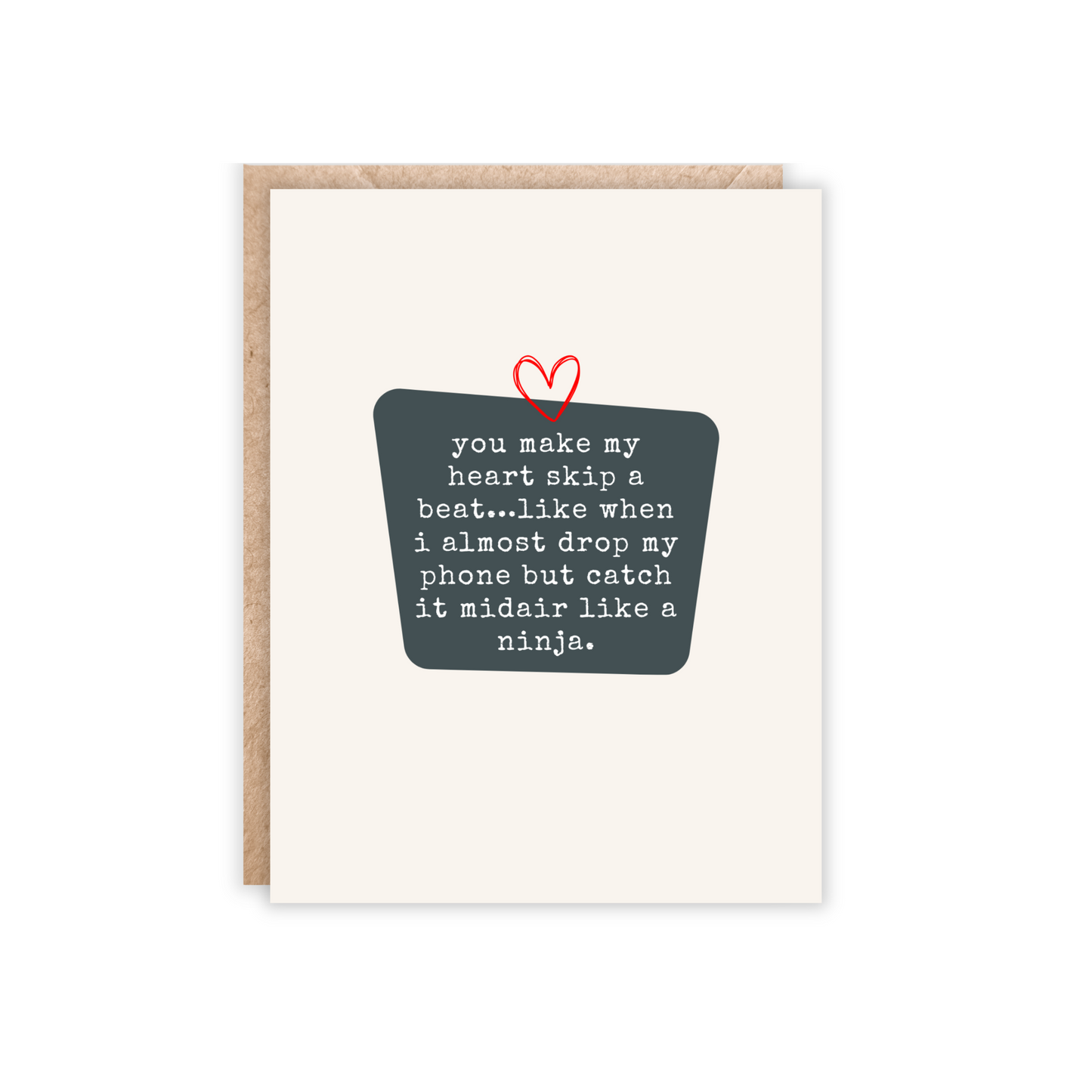 Card that reads 'you make my heart skip a beat…like when i almost drop my phone but catch it midair like a ninja.'