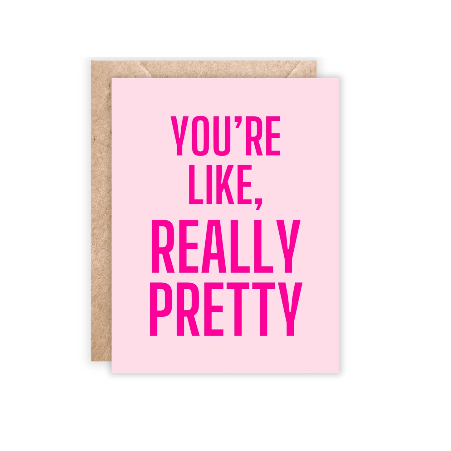 light pink card with text in hot pink that says 'you're like, really pretty