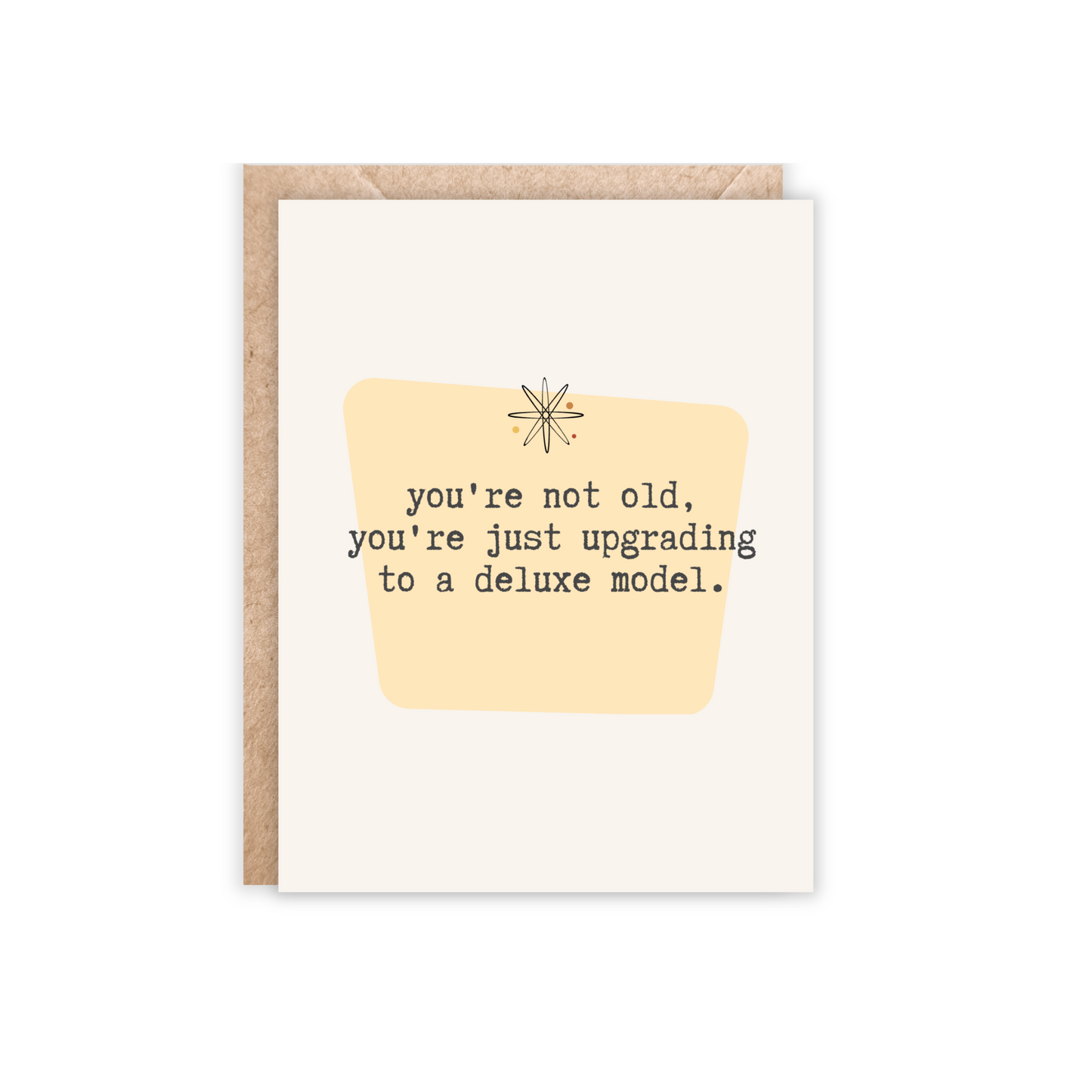 card that says'You're not old, you're just upgrading to a deluxe model.