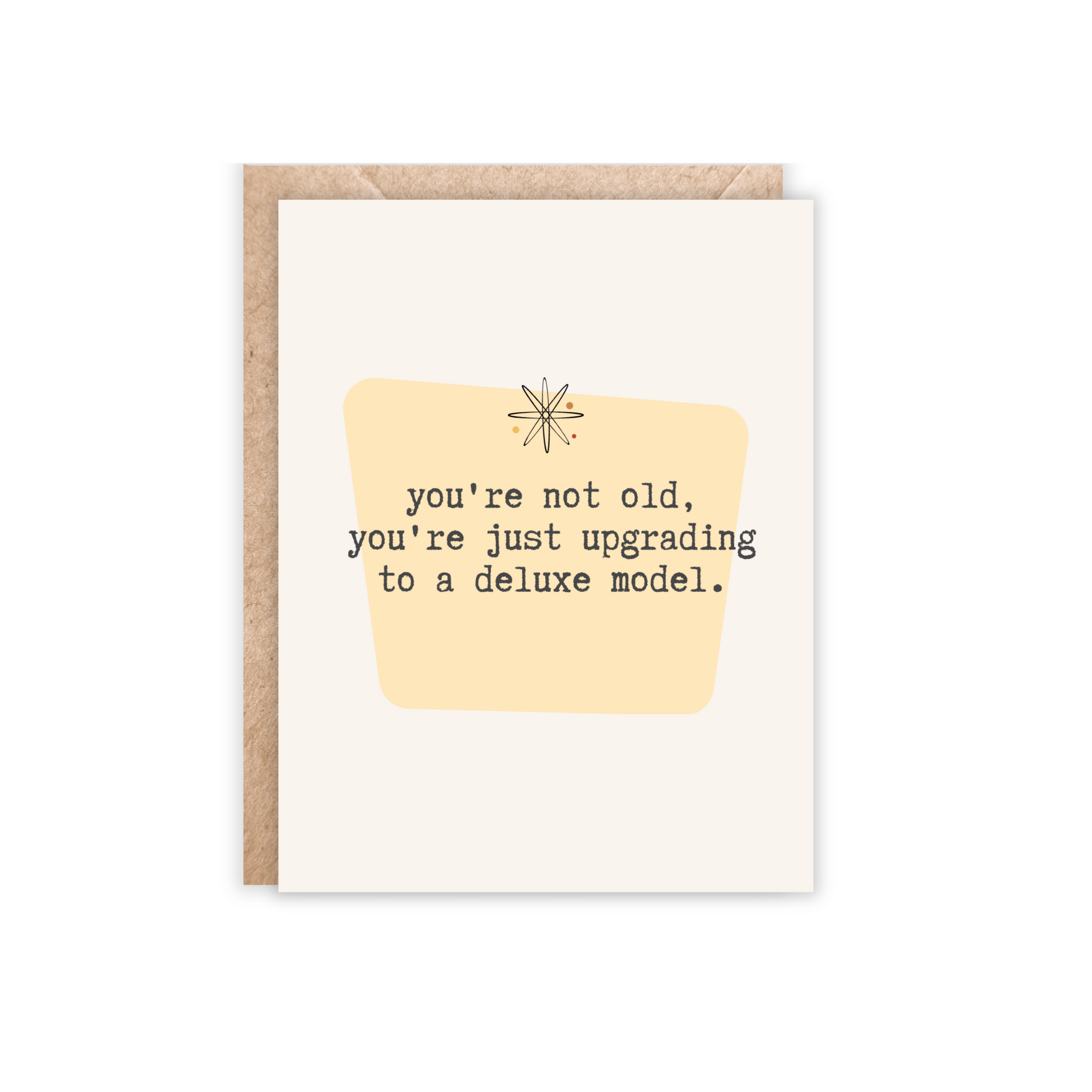 card that says'You're not old, you're just upgrading to a deluxe model.