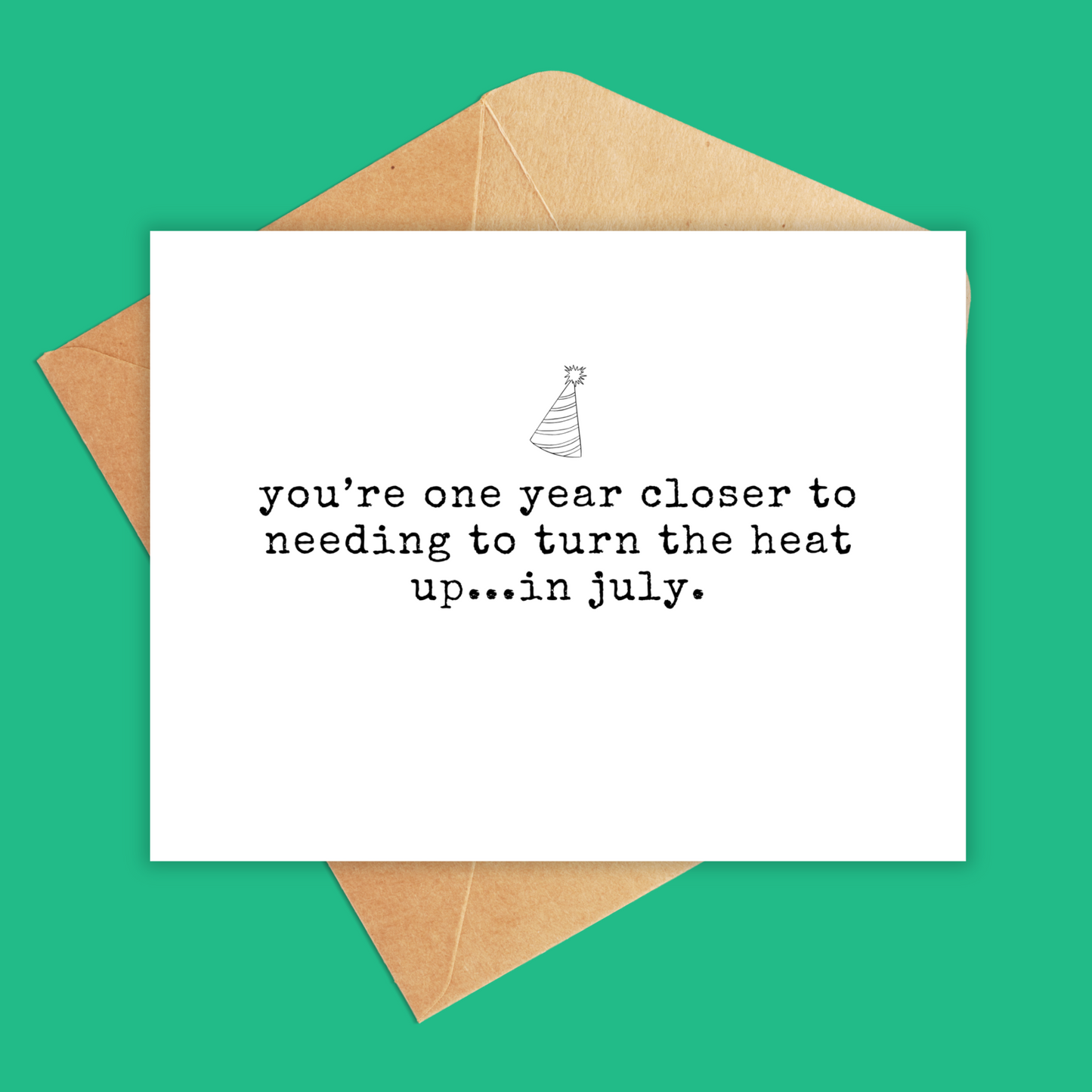 card that reads you're one year closer to needing to turn the heat up...in july.