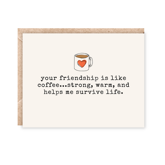 Landscape greeting card with a little coffee mug with a heart in the middle and underneath text reads "your friendship is like coffee...strong, warm, and helps me survive life.