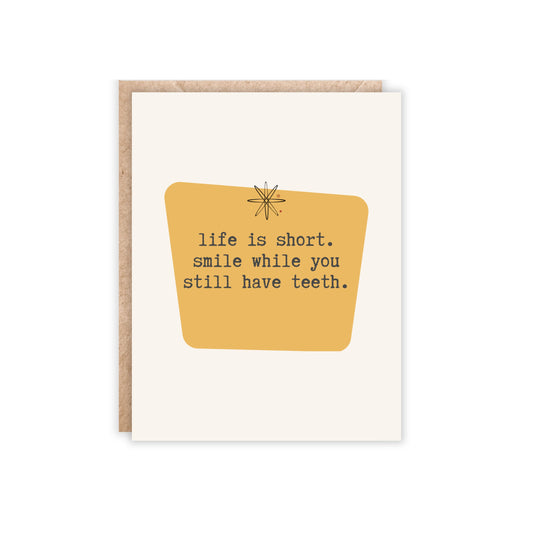 Life is short. smile while you still have teeth-Greeting Card