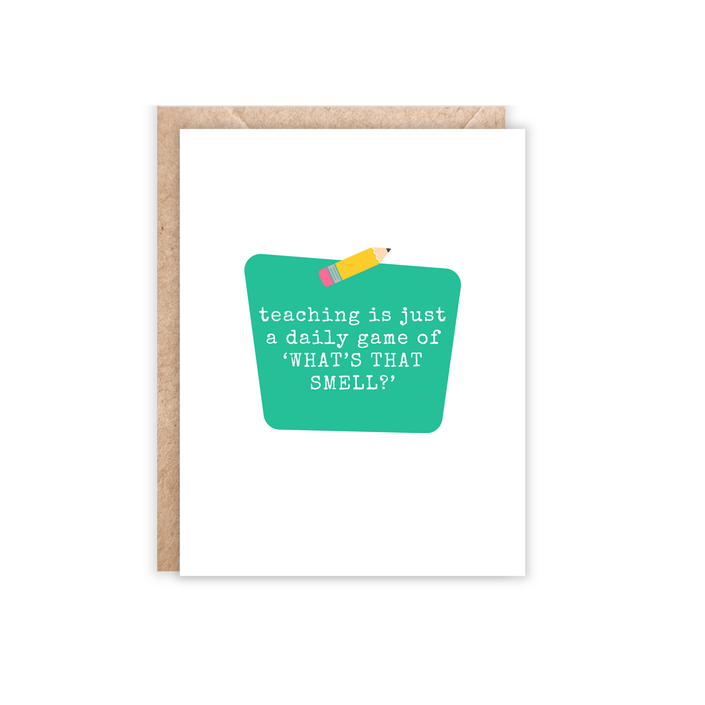 Portrait size greeting card with white background and green center block. Inside the block text reads "teaching is just a daily game of what's that smell?