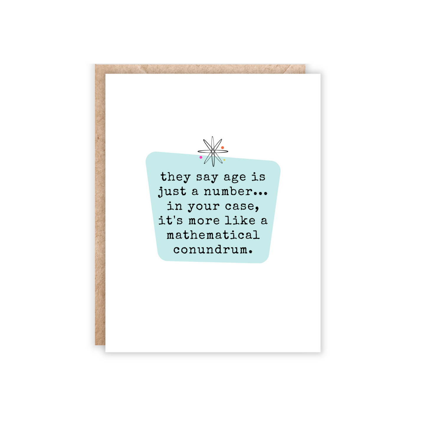 white portrait size card with the text 'they say age is just a number...in your case, it's more like a mathematical conundrum