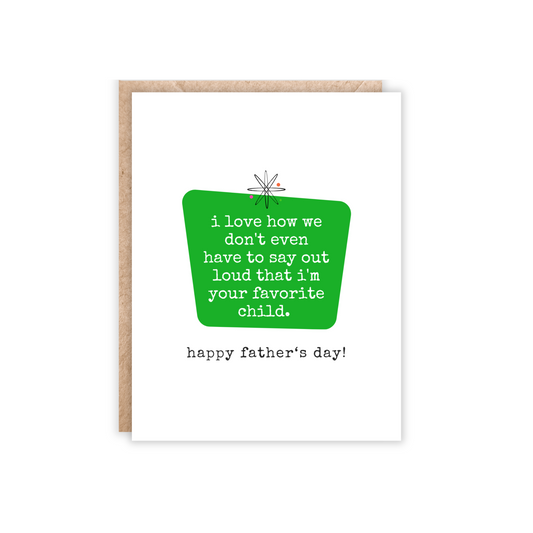 Father's Day Card | I love that we don't even have to say out loud that I'm your favorite child
