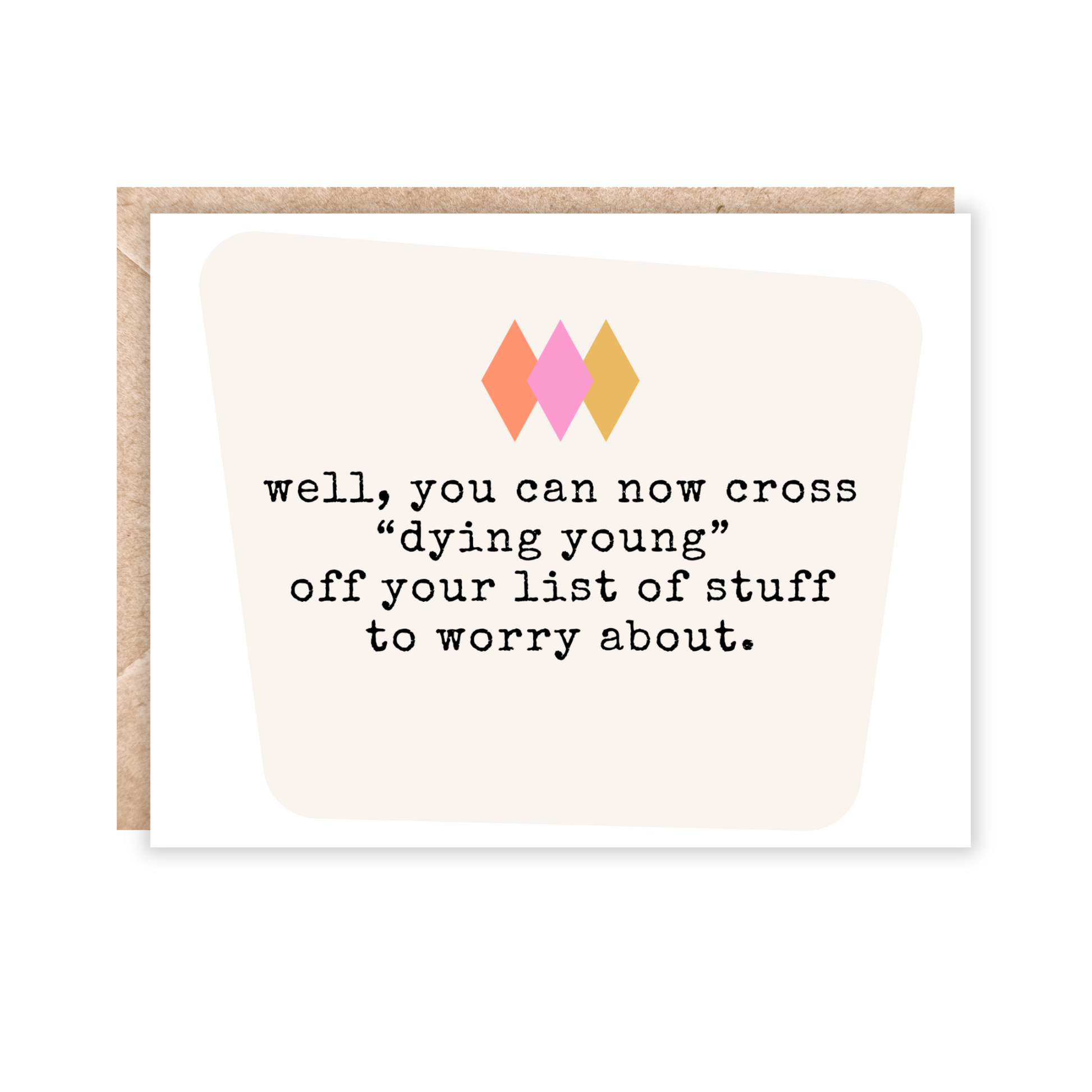 card that says 'well, you can now cross "dying young" off your list of stuff to worry about