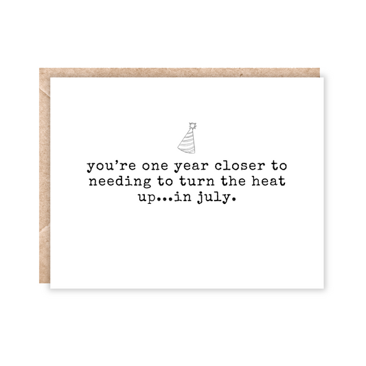 card that reads you're one year closer to needing to turn the heat up...in july.