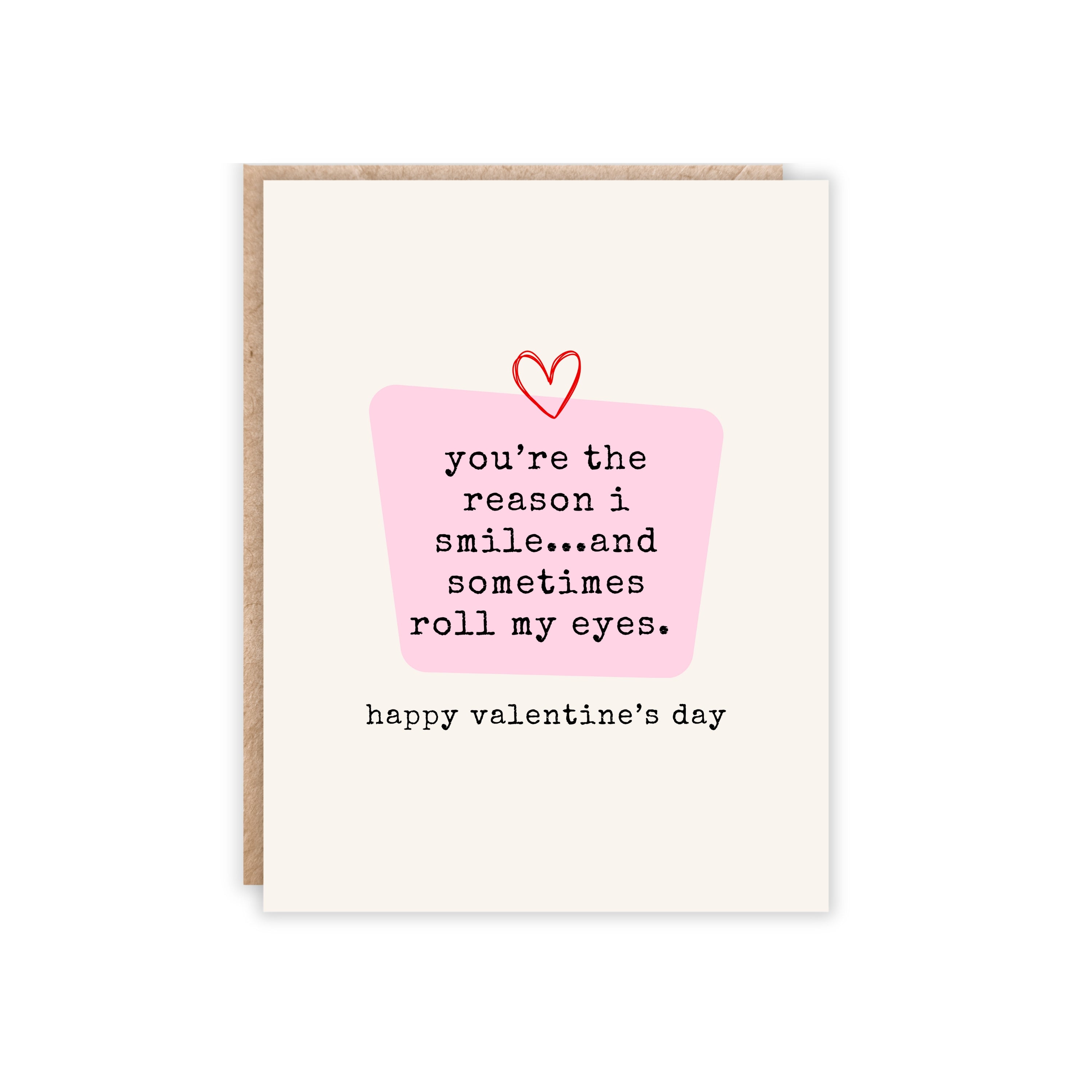 card that says you're the reason i smile...and sometimes roll my eyes. happy valentine's day